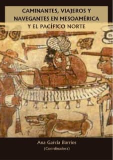 Caminantes, viajeros y navegantes en Mesoamérica y el Pacífico norte