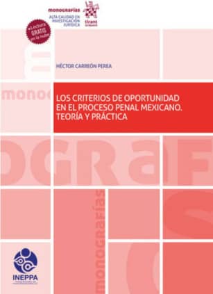 Los criterios de oportunidad en el proceso penal mexicano. Teoría y práctica