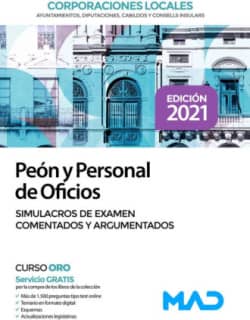 Peón y Personal de Oficios de Corporaciones Locales. Simulacros de examen comentados y argumentados