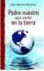 Padre nuestro que estás en la tierra