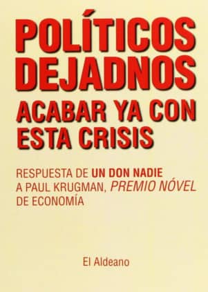 Políticos dejadnos acabar ya con esta crisis. Respuesta de un don nadie a Paul Krugman, premio nóvel de economía