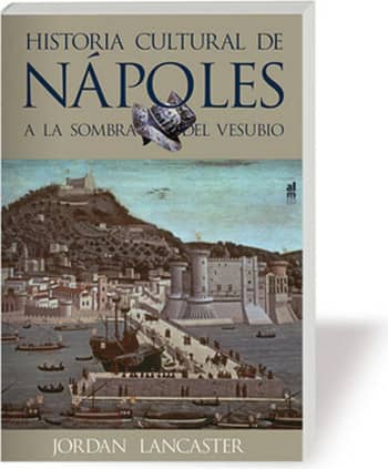 A LA SOMBRA DEL VESUBIO. HISTORIA CULTURAL DE NÁPOLES