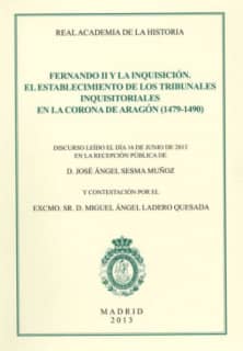 Fernando II y la Inquisición. El establecimiento de los Tribunales Inquisitoriales en la Corona de Aragón (1479-1490)