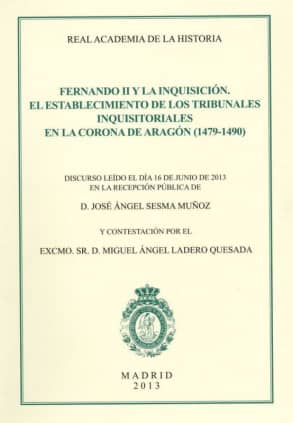 Fernando II y la Inquisición. El establecimiento de los Tribunales Inquisitoriales en la Corona de Aragón (1479-1490)