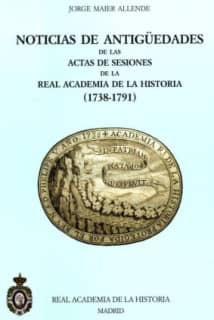 Noticias de Antigüedades de las Actas de Sesiones de la R.A.H.ª (1738-1791)