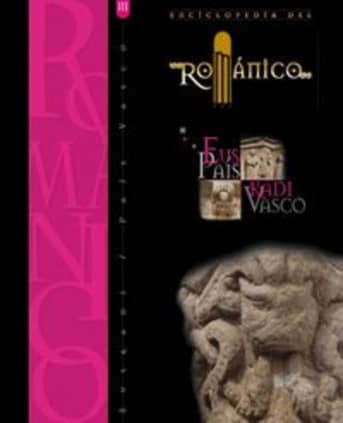 ENCICLOPEDIA DEL ROMANICO EN EL PAIS VASCO (TOMO III)