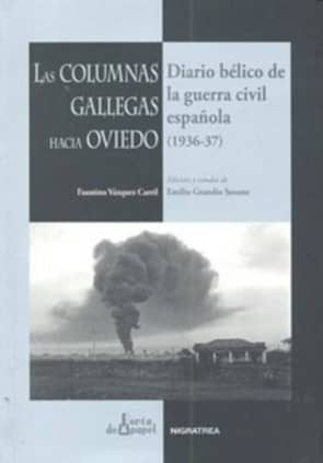 Las columnas gallegas hacia Oviedo. Diario bélico de la guerra civil española (1936-1937). Faustino Vázquez Carril
