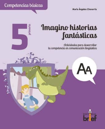 Imagino historias fantásticas. Actividades para desarrollar la competencia en comunicación lingüística (5.º de Primaria)