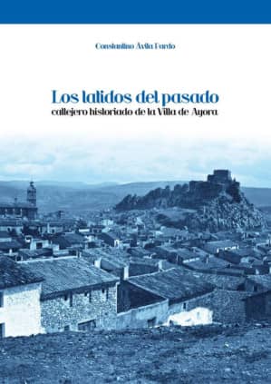 Los latidos del pasado. Callejero historiado de la villa de Ayora
