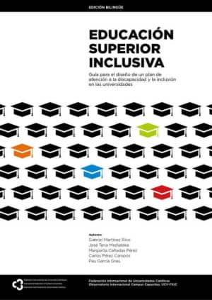 Educación superior inclusiva: guía para el diseño de un plan de atención a la discapacidad y la inclusión en las universidades / A guide to designing a support plan on disability and inclusion in universities