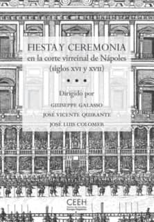 Fiesta y ceremonia en la corte virreinal de Nápoles (siglos XVI y XVII)