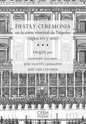 Fiesta y ceremonia en la corte virreinal de Nápoles (siglos XVI y XVII)