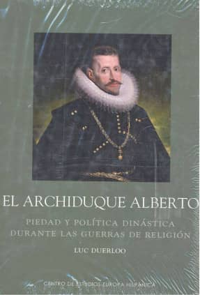 Archiduque Alberto. Piedad y política dinástica durante las guerras de religión