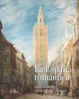 La España romántica: David Roberts y Genaro Pérez Villaamil