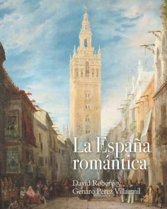 La España romántica: David Roberts y Genaro Pérez Villaamil