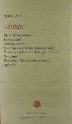 Diario de un enfermo ; La voluntad ; Antonio Azorín ; Las confesiones de un pequeño filósofo ; El licenciado Vidriera ; Doña Inés ; Don Juan ; Apéndice