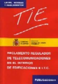 TIE : Reglamento regulador de telecomunicaciones en el interior de las edificaciones e Instrucciones Técnicas Complementarias (I