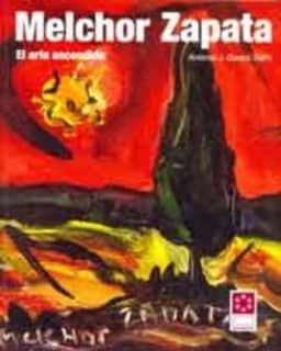 Melchor Zapata : el arte encendido