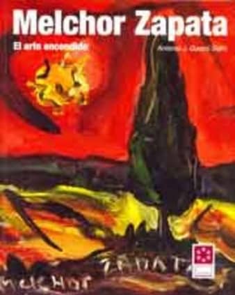 Melchor Zapata : el arte encendido