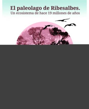 El paleolago de Ribesalbes : un ecosistema de hace 19 millones de años