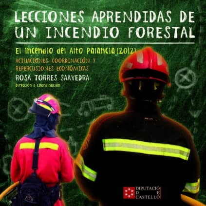 Lecciones aprendidas de un incendio forestal : el incendio del Alto Palancia, 2012 : actuaciones, coordinación y repercusiones económicas