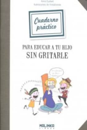 Cuaderno práctico para educar a tu hijo sin gritarle