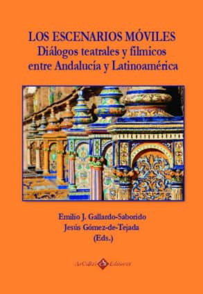 Los escenarios móviles, diálogos teatrales y fílmicos entre Andalucía y Latinoamerica