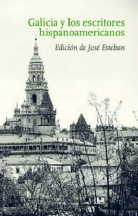 Galicia y los escritores hispanoamericanos