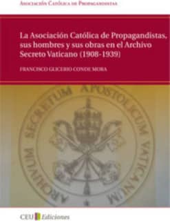 La Asociación Católica de Propagandistas, sus hombres y sus obras en el Archivo Secreto Vaticano (1908-1939)