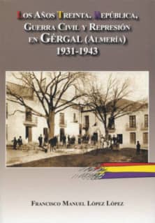 Los años treinta. República, Guerra Civil y Represión en Gergal, Almería.