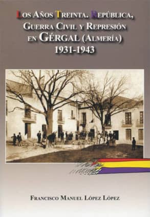 Los años treinta. República, Guerra Civil y Represión en Gergal, Almería.