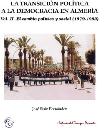 LA TRANSICIÓN POLÍTICA A LA DEMOCRACIA EN ALMERÍA. VOL II.