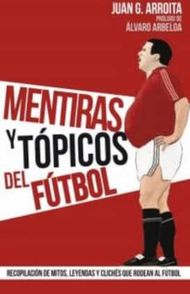 Mentiras y tópicos del fútbol