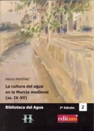 La Cultura del Agua en la Murcia Medieval (Ss.Ix-Xv) (2ª Edición)
