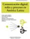 Comunicación digital, redes y procesos en América Latina