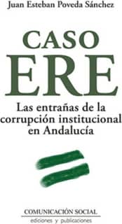 Caso ERE. Las entrañas de la corrupción institucional en Andalucía