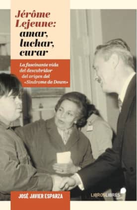 JEROME LEJEUNE: LUCHAR, AMAR, CURAR