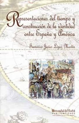 REPRESENTACIONES DEL TIEMPO Y CONSTRUCCIÓN DE LA IDENTIDAD ENTRE ESPAÑA Y AMÉRICA