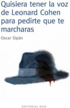 Quisiera tener la voz de Leonard Cohen para pedirte que te marcharas
