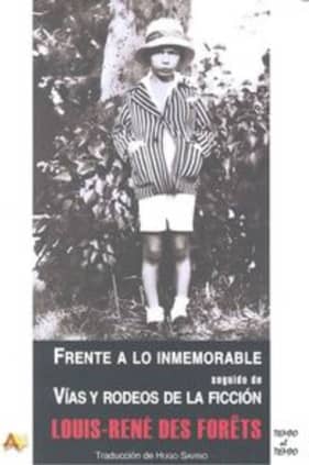 Frente a lo inmemorable, seguido de, Vías y rodeos de la ficción