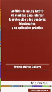 Análisis de la Ley 1/2013 de medidas para reforzar la protección a los deudores hipotecarios y su aplicación práctica
