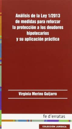 Análisis de la Ley 1/2013 de medidas para reforzar la protección a los deudores hipotecarios y su aplicación práctica