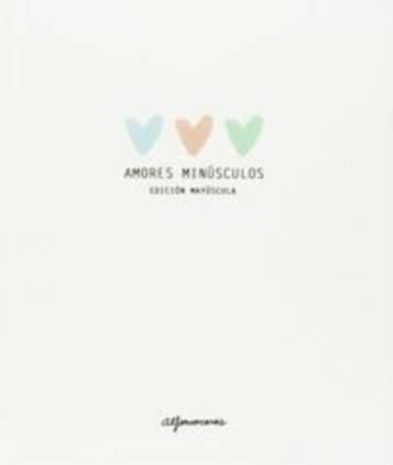 AMORES MINÚSCULOS. EDICIÓN MAYÚSCULA