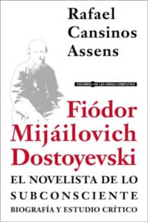 Fiódor Mijáilovich Dostoyevski, el novelista de lo subconsciente. Biografía y estudio crítico
