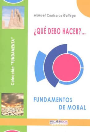 ¿Qué debo hacer? Fundamentos de moral
