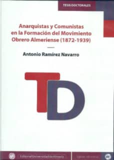 Anarquistas y Comunistas en la Formación del Movimiento Obrero Almeriense (1872-1939)