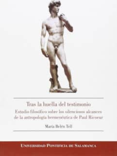 Tras la huella del testimonio. Estudio filosófico sobre los silenciosos alcances de la antropología hermenéutica de Paul Ricoeur