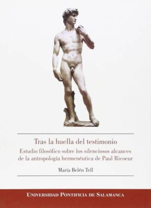 Tras la huella del testimonio. Estudio filosófico sobre los silenciosos alcances de la antropología hermenéutica de Paul Ricoeur