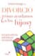 Divorcio: ¿cómo ayudamos a nuestros hijos?