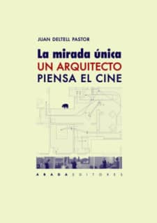 La mirada única. Un arquitecto piensa el cine